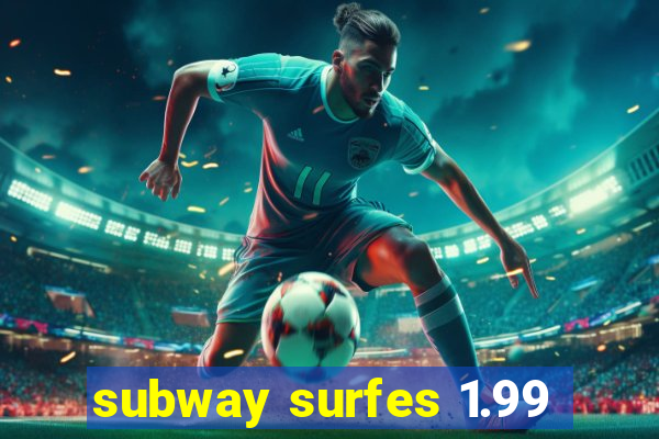 subway surfes 1.99